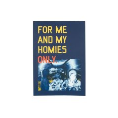 For Me And My Homies Only